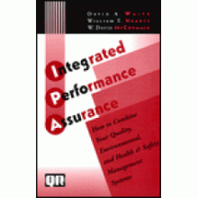 Integrated Performance Assurance: How to Combine Your Quality, Environmental, and Health and Safety